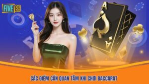Các điểm cần quan tâm khi chơi baccarat
