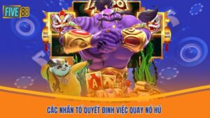 Các nhân tố quyết định việc quay nổ hũ