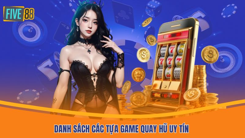 Danh sách các tựa game quay hũ uy tín