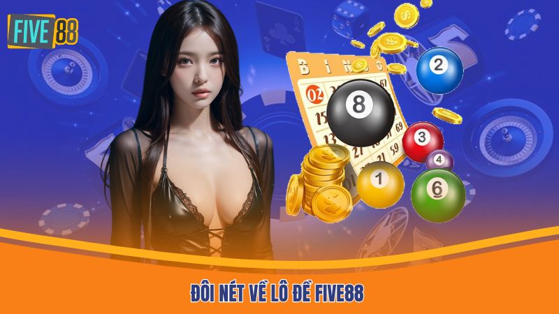 Đôi nét về lô đề Five88