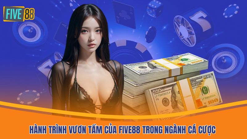 Hành trình vươn tầm của Five88 trong ngành cá cược