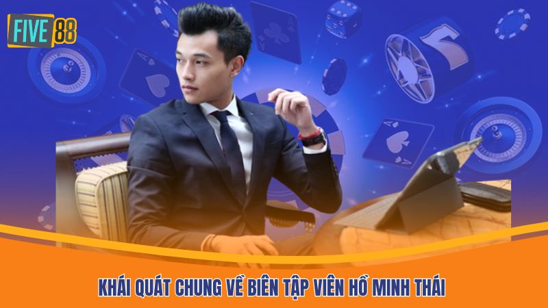 Khái quát chung về biên tập viên Hồ Minh Thái