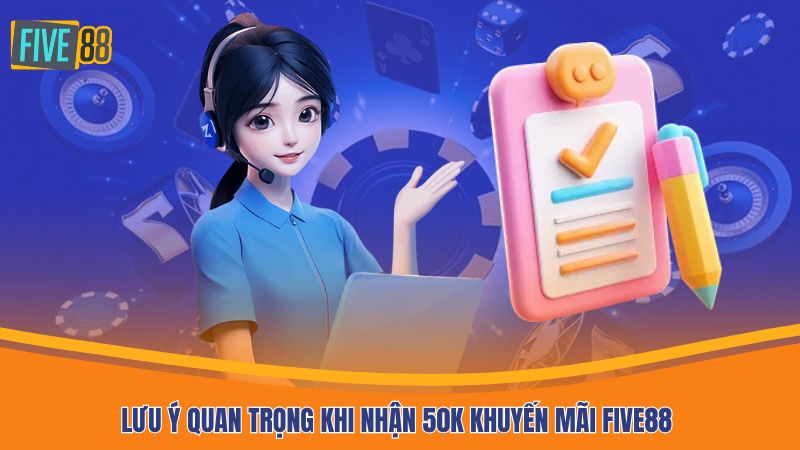 Lưu ý quan trọng khi nhận 50K khuyến mãi Five88