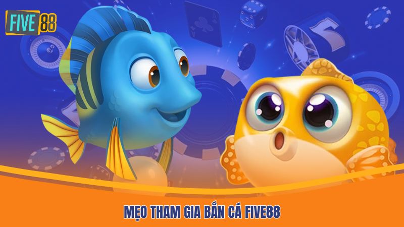 Mẹo tham gia bắn cá Five88