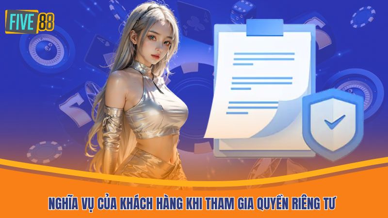 Nghĩa vụ của khách hàng khi tham gia quyền riêng tư