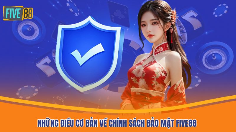 Những điều cơ bản về chính sách bảo mật FIVE88