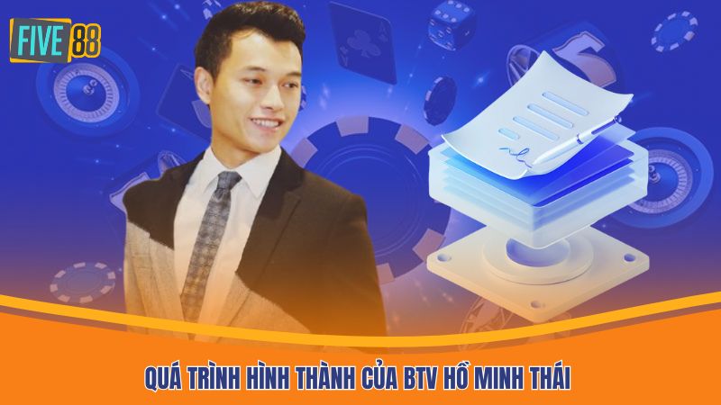 Quá trình hình thành của BTV Hồ Minh Thái