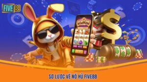 Sơ lược về nổ hũ Five88