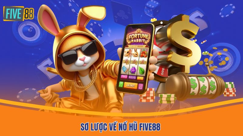 Sơ lược về nổ hũ Five88