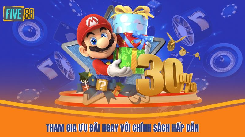 Tham gia ưu đãi ngay với chính sách hấp dẫn