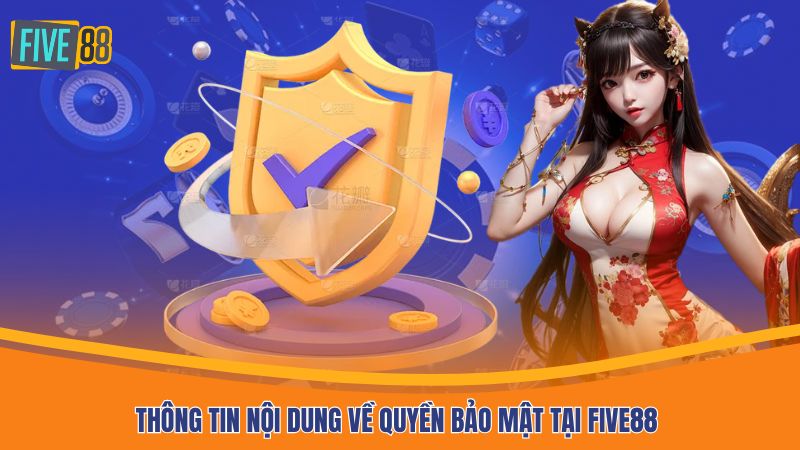 Thông tin nội dung về quyền bảo mật tại FIVE88