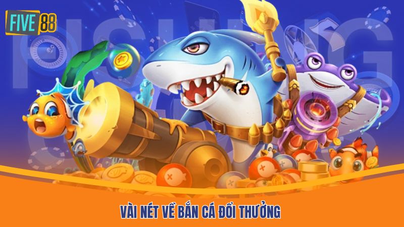 Vài nét về bắn cá đổi thưởng