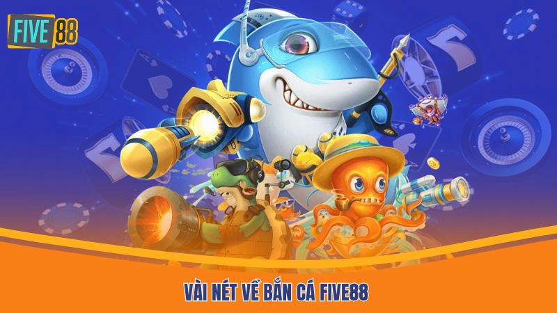 Vài nét về bắn cá Five88