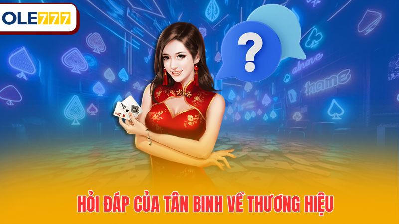 Hỏi đáp của tân binh về thương hiệu