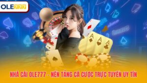 Nhà cái Ole777 - Nền tảng cá cược trực tuyến uy tín